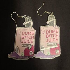 Dumb B****h Juice Earrings